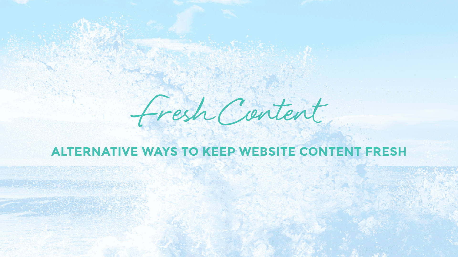 Fresh Content - Alternative ways to keep website content fresh