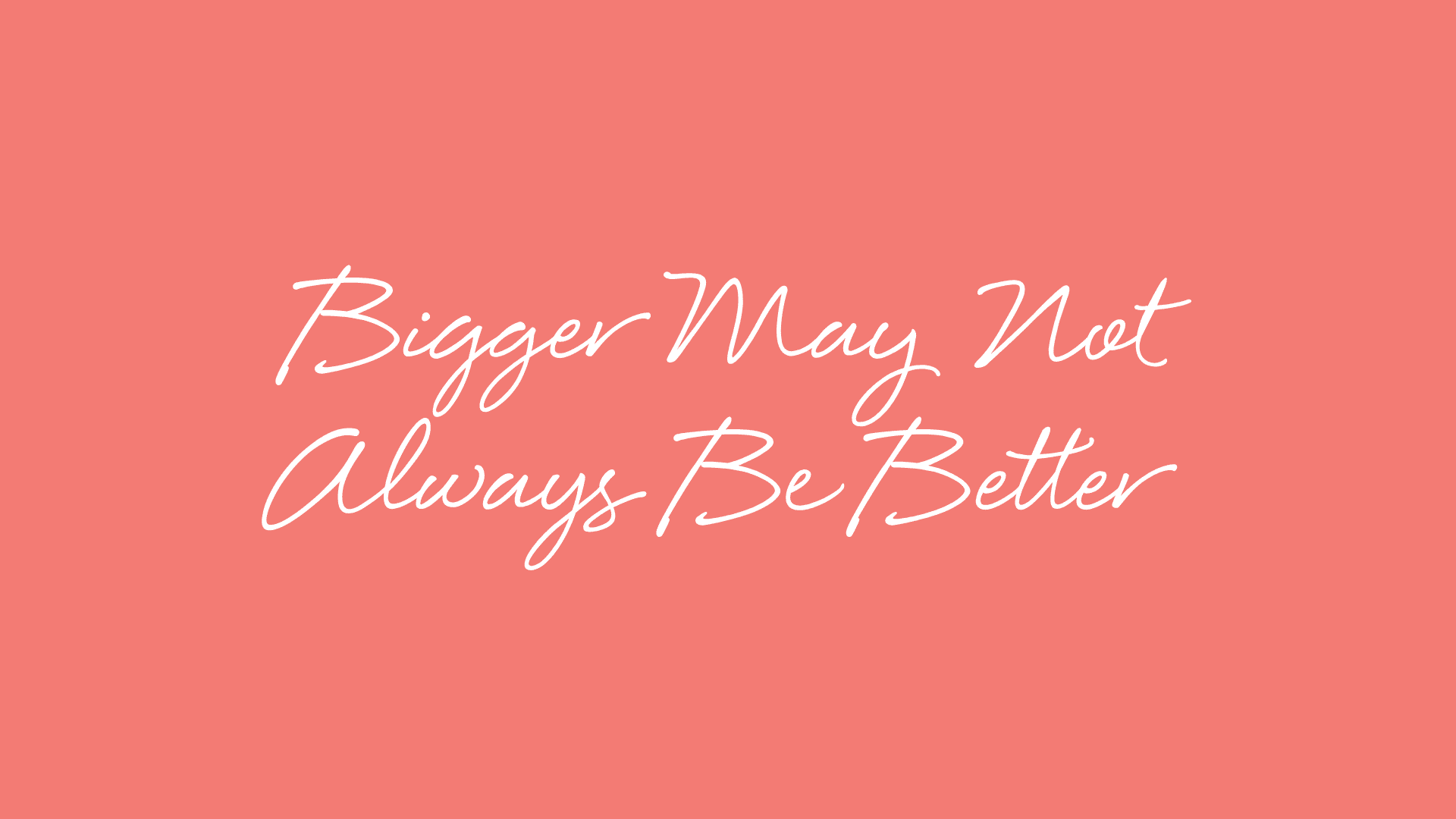 bigger-better