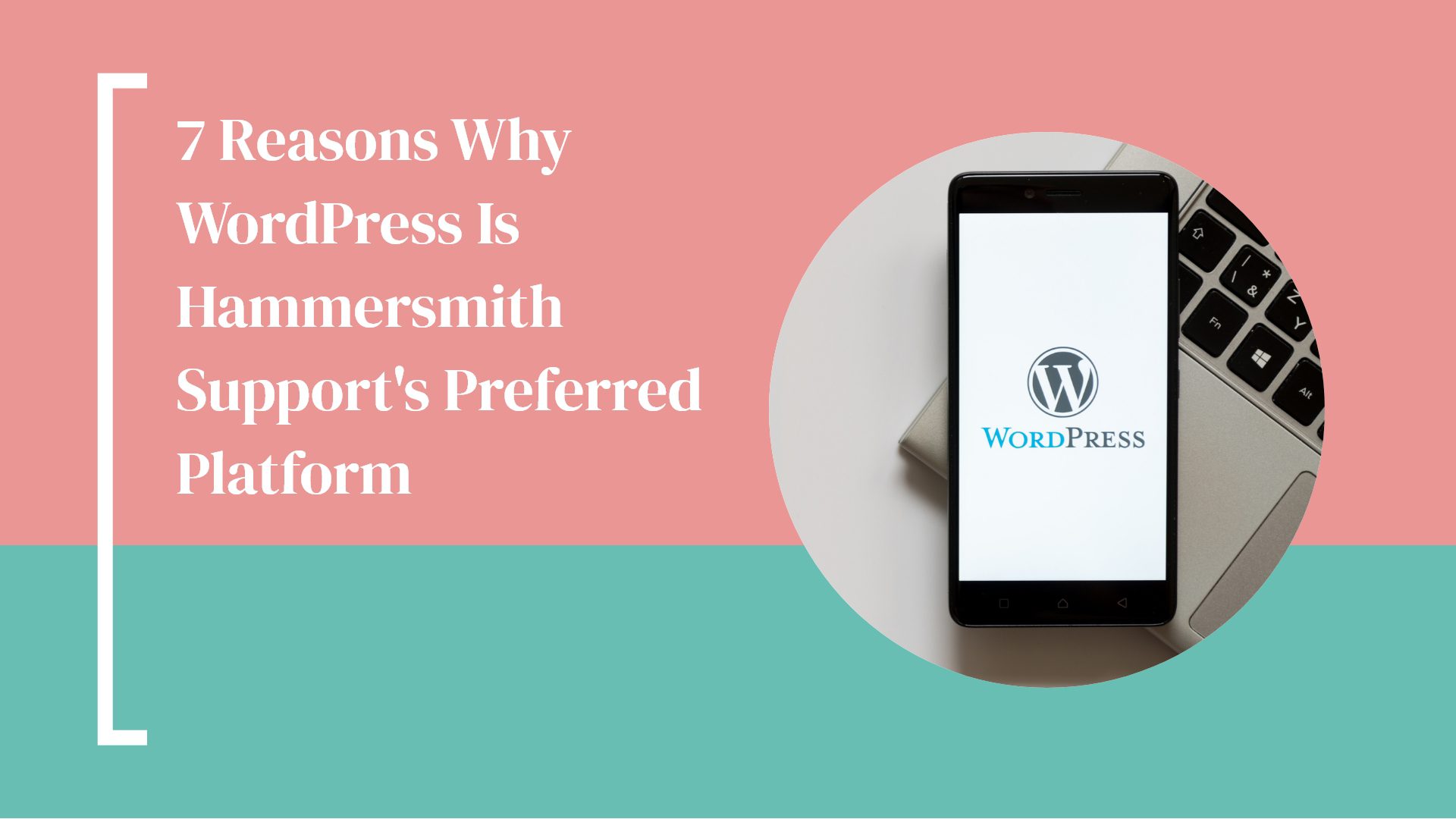 7 Reasons Why WordPress Is Hammersmith Support's Preferred Platform