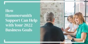 How Hammersmith Support Can Help with Your 2022 Business Goals