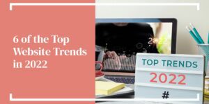 6 of the Top Website Trends in 2022