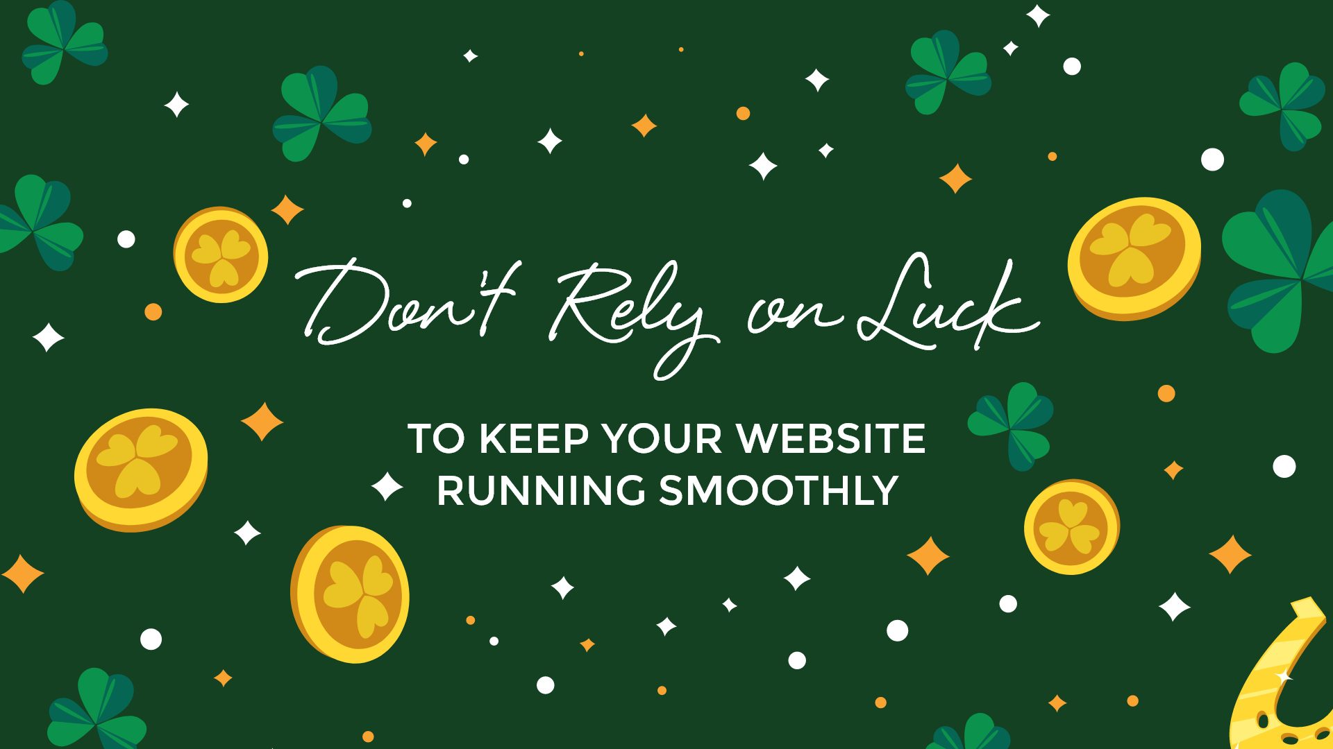 Don't Rely on Luck to Keep Your Website Running Smoothly