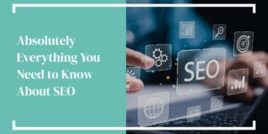 Absolutely Everything You Need to Know About SEO