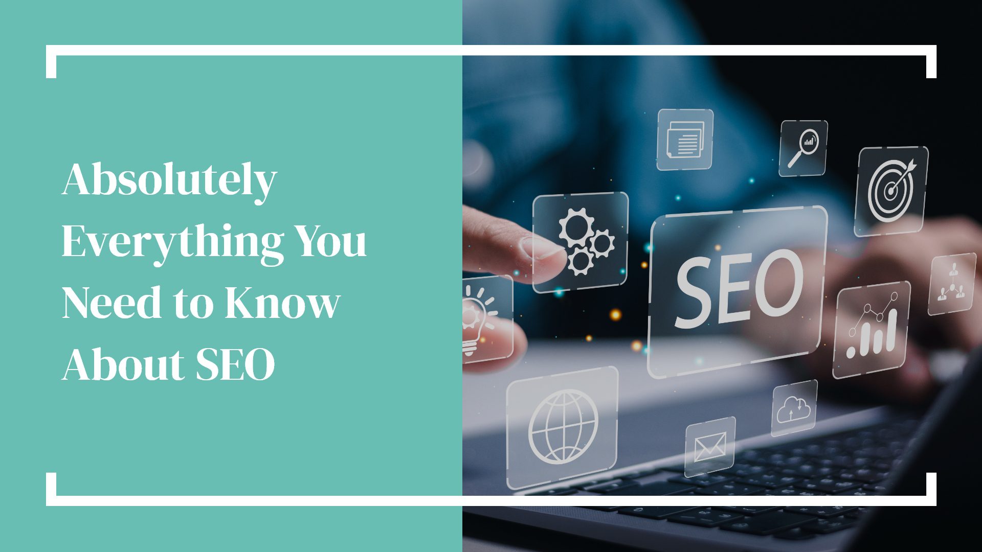 Absolutely Everything You Need to Know About SEO