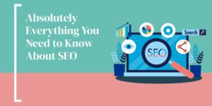 Absolutely Everything You Need to Know About SEO