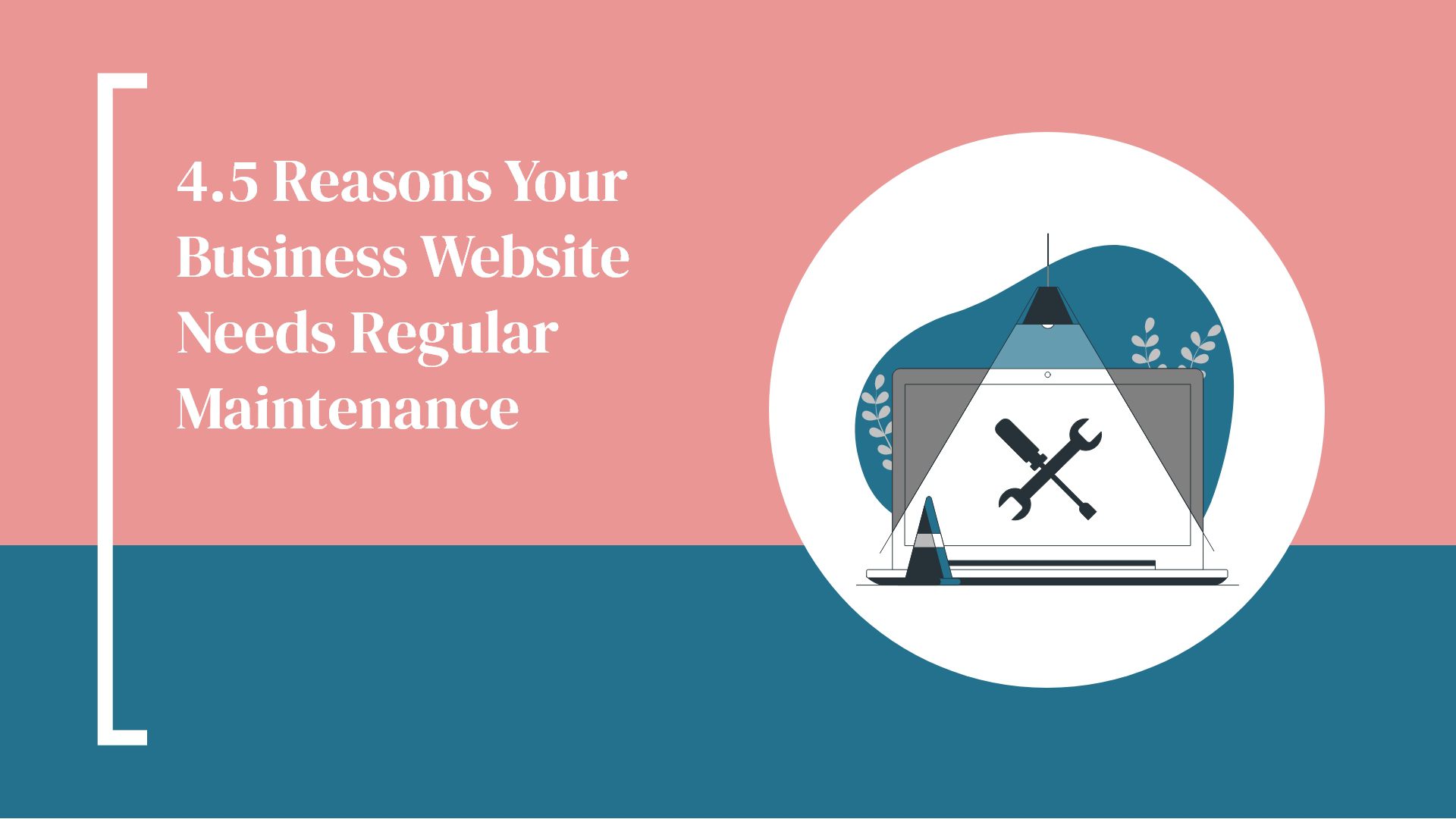 4.5 Reasons Your Business Website Needs Regular Maintenance