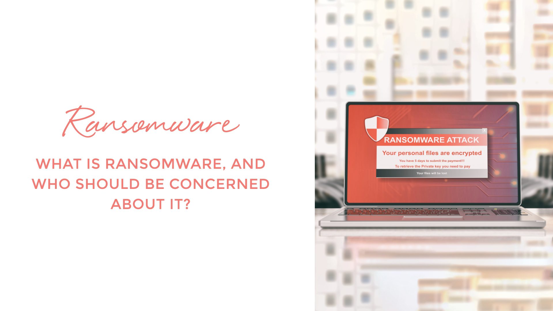 What is Ransomware, and Who Should Be Concerned About It?