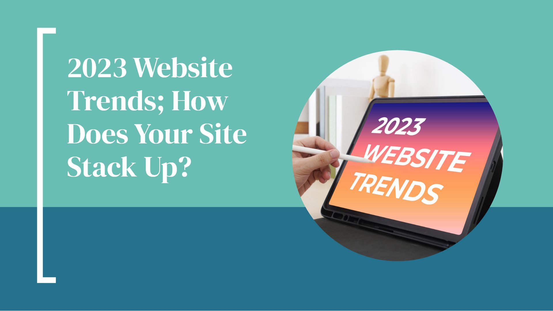 2023 Website Trends; How Does Your Site Stack Up?