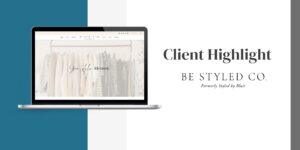 Client Highlight: Be Styled Co.