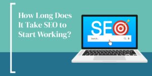 How Long Does It Take For SEO To Start Working?