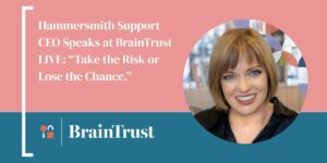 Hammersmith Support CEO Speaks at BrainTrust LIVE: "Take the Risk or Lose the Chance."