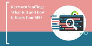 Keyword Stuffing: What Is It and How It Hurts Your SEO