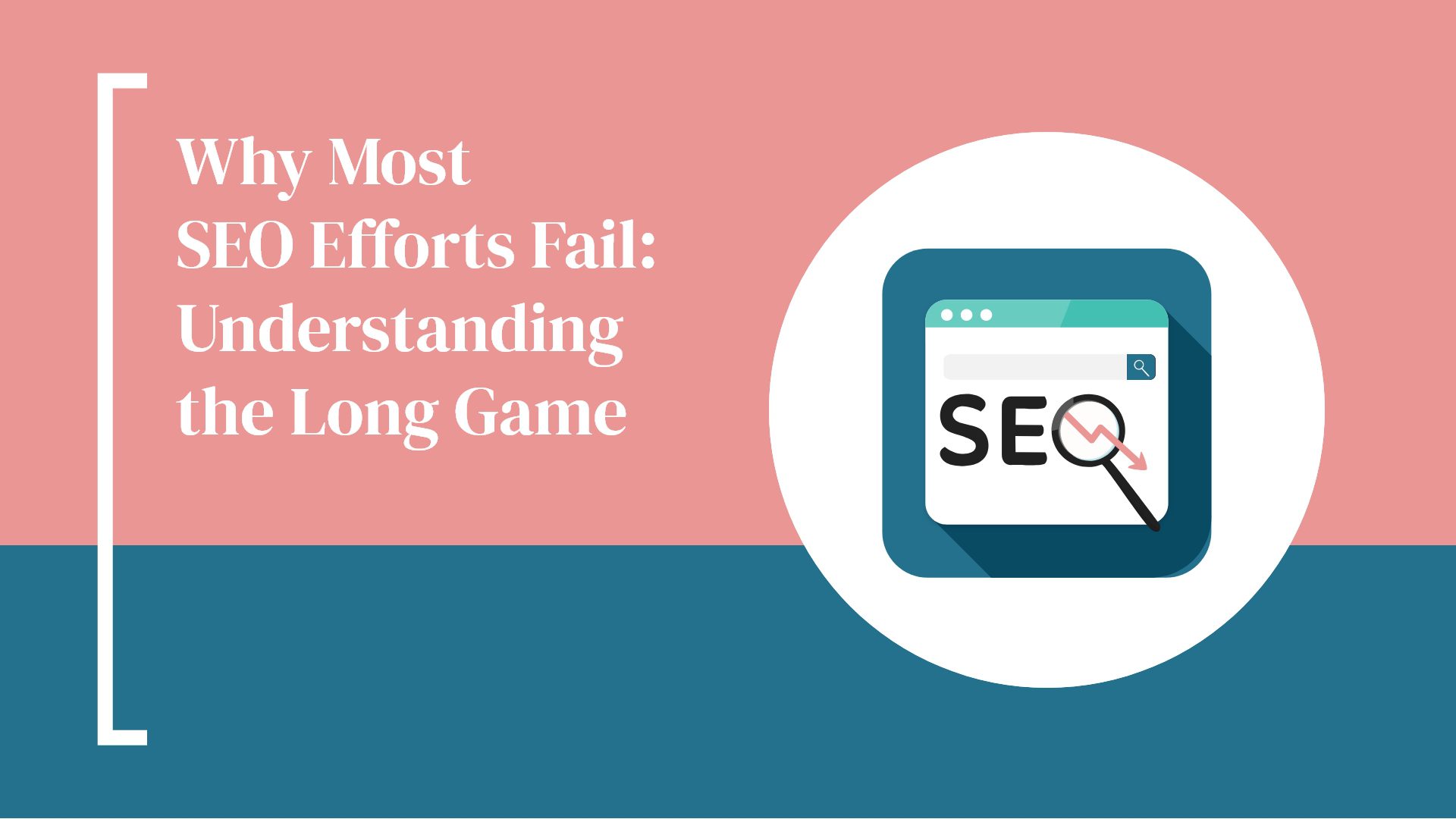 Why Most SEO Efforts Fail: Understanding the Long Game