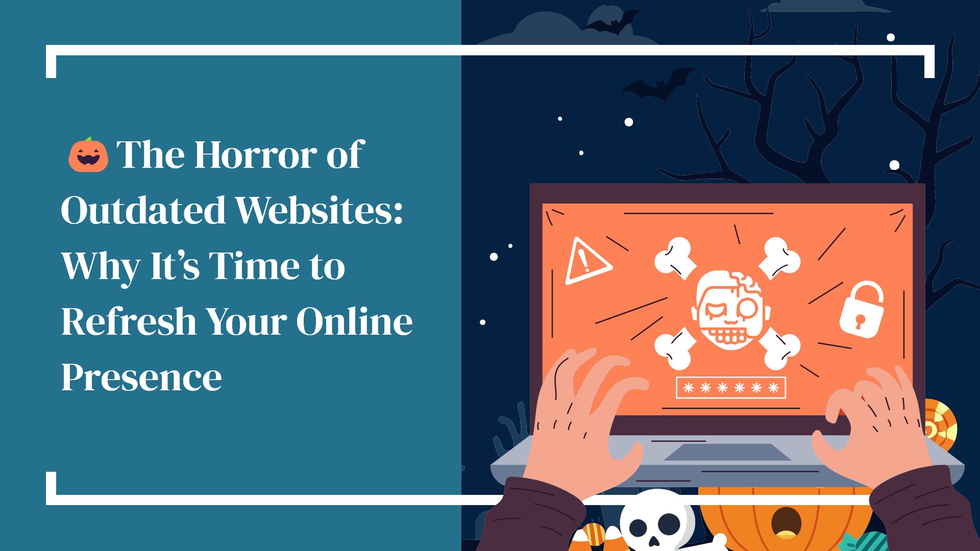 The Horror of Outdated Websites: Why It’s Time to Refresh Your Online Presence
